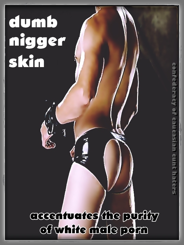 Filthy White Cocks and Nigger Jocks — 7
